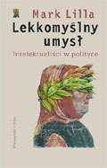 Lekkomyślny umysł. - Mark Lilla