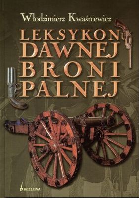 Leksykon dawnej broni palnej - Włodzimierz Kwaśniewicz