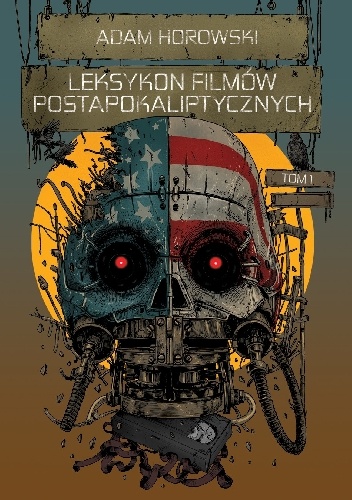 Leksykon filmów postapokaliptycznych. Tom 1 - Adam Horowski