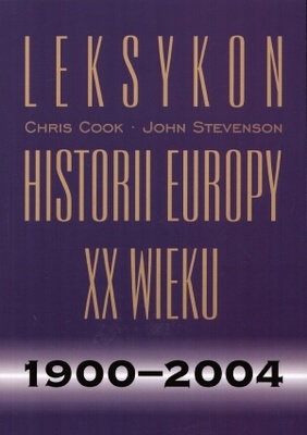 Leksykon historii Europy XX wieku 1900-2004 - Chris Cook, John Stevenson