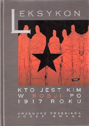 Leksykon. Kto jest kim w Rosji po 1917 roku - Józef Smaga, Grzegorz Przebinda