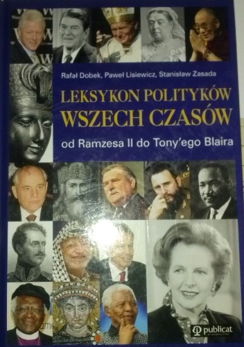 Leksykon polityków wszech czasów. Od Ramzesa II do Tony'ego Blaira