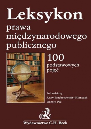 Leksykon prawa międzynarodowego publicznego 100 podstawowych pojęć - Anna Przyborowska-Klimczak, Pyć Dorota