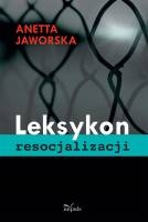 Leksykon resocjalizacji - Anetta Jaworska