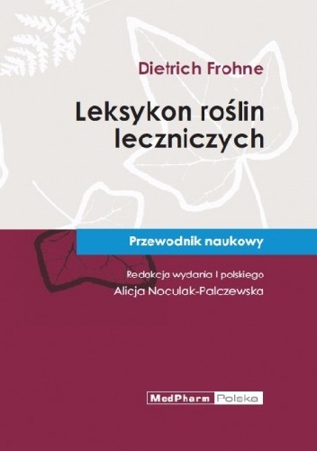 Leksykon roślin leczniczych. Przewodnik naukowy - Dietrich Frohne