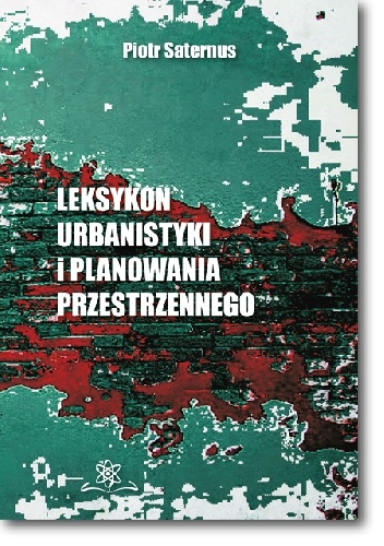 Leksykon urbanistyki i planowania przestrzennego - Piotr Saternus