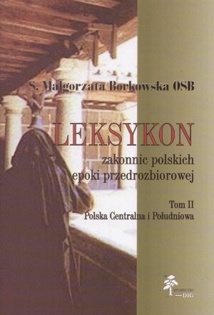 Leksykon zakonnic polskich epoki przedrozbiorowej, T. II — Polska centralna i południowa - Małgorzata Borkowska OSB