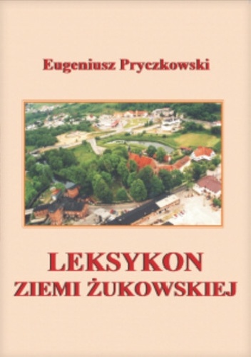 Leksykon Ziemi Żukowskiej - Eugeniusz Pryczkowski