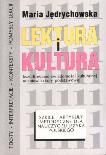 Lektura i kultura. Kształtowanie świadomości kulturalnej uczniów szkoły podstawowej. Szkice i artykuły metodyczne dla nauczycieli języka polskiego - Maria Jędrychowska