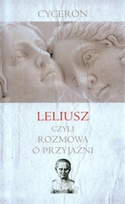 Leliusz czyli rozmowa o przyjaźni - Marek Tuliusz Cyceron