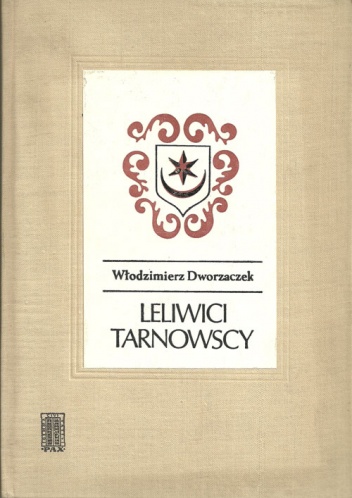 Leliwici Tarnowscy. Z dziejów możnowładztwa małopolskiego - wiek XIV-XV. - Włodzimierz Dworzaczek