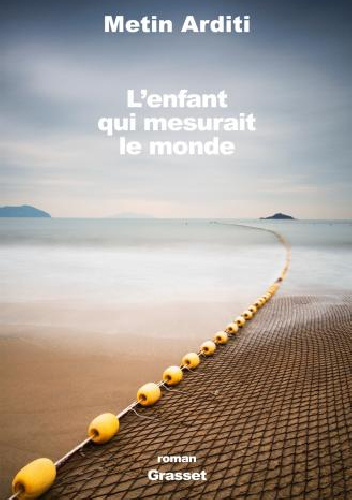 L'enfant qui mesurait le monde - Metin Arditi