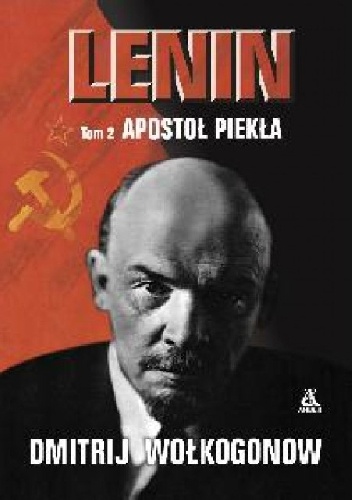 Lenin: Apostoł Piekła Tom II - Dmitrij Wołkogonow