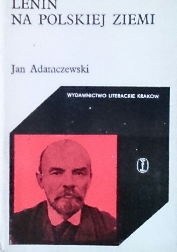 Lenin na polskiej ziemi 1912-1914 - Jan Adamczewski
