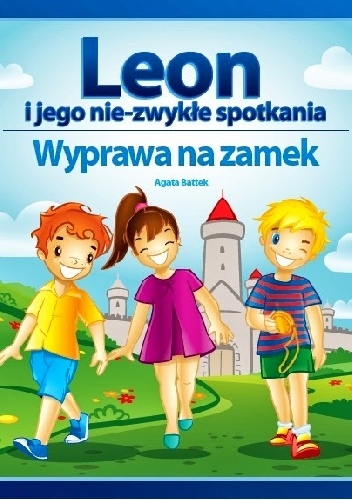 Leon i jego nie-zwykłe spotkania. Wyprawa na zamek - Agata Battek