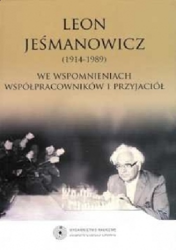 Leon Jeśmanowicz (1914-1989) we wspomnieniach współpracowników i przyjaciół - Helena Maniakowska