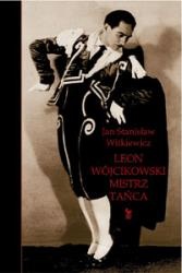 Leon Wójcikowski. Mistrz tańca - Jan Stanisław Witkiewicz