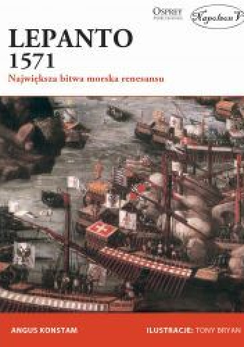 Lepanto 1571 Największa bitwa morska renesansu - Angus Konstam