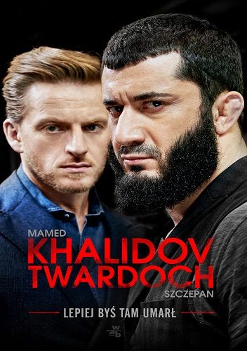 Lepiej byś tam umarł - Szczepan Twardoch, Mamed Khalidov
