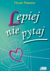 Lepiej nie pytaj - Hilary Freeman