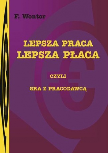 Lepsza praca, lepsza płaca - czyli gra z pracodawcą - Wontor F.