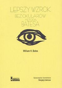 Lepszy wzrok bez okularów metodą Batesa - William H. Bates