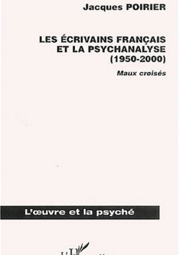 Les Écrivains Français et La Psychanalyse (1950-2000): Maux croisé - Jacques Poirier