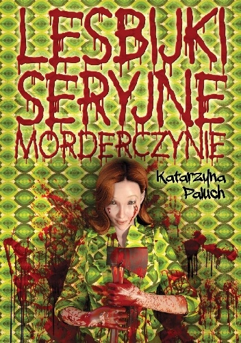 Lesbijki seryjne morderczynie - Katarzyna Paluch