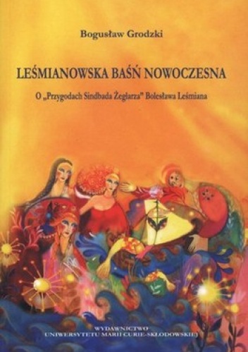 Leśmianowska baśń nowoczesna. O Przygodach Sindbada Żeglarza Bolesława Leśmiana - Bogusław Grodzki