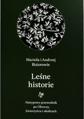 Leśne historie. Nietypowy przewodnik po Obroczy, Zwierzyńcu i okolicach. - Andrzej Bizior, Mariola Bizior