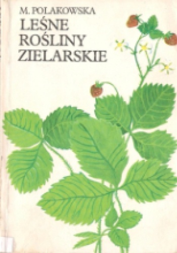 Leśne rośliny zielarskie - Maria Polakowska