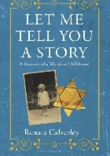 Let Me Tell You a Story: A Memoir of a Wartime Childhood - Renata Calverley