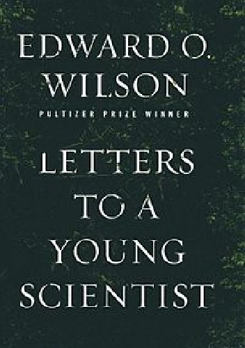 Letters to a Young Scientist - Edward O. Wilson