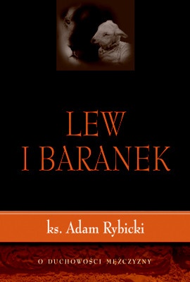 Lew i baranek. O duchowości mężczyzny. - Ks. Adam Rybicki
