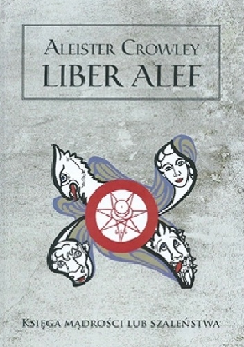 Liber alef. Księga mądrości lub szaleństwa - Aleister Crowley