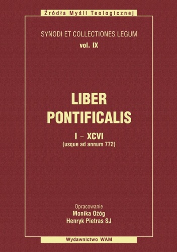 Liber Pontificalis I - XCVI ((usque ad annum 772) / Księga Pontyfików 1-96 (do roku 772) - Monika Ożóg, Henryk Pietras SJ