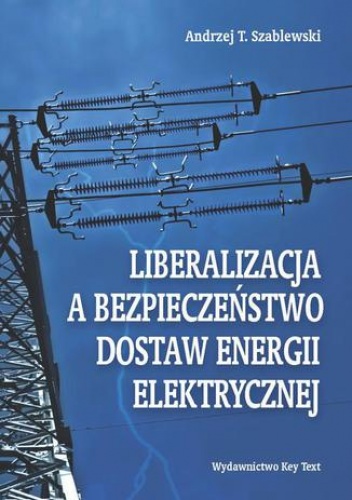 Liberalizacja a bezpieczeństwo dostaw energii elektrycznej - T. Szablewski Andrzej