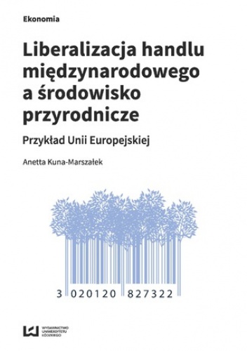 Liberalizacja handlu międzynarodowego a środowisko przyrodnicze. Przykład Unii Europejskiej - Kuna-Marszałek Anetta
