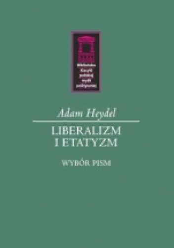 Liberalizm i etatyzm. Wybór pism - Adam Heydel