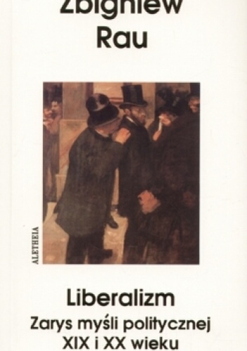 Liberalizm. Zarys myśli politycznej XIX i XX w. - Zbigniew Rau
