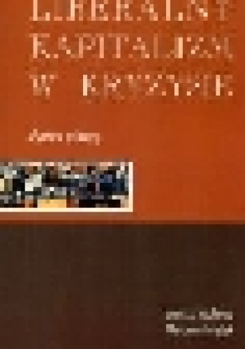 Liberalny kapitalizm w kryzysie : wybrane problemy - Marianna Księżyk