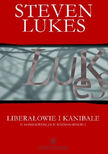 Liberałowie i kanibale. O konsekwencjach różnorodności - Steven Lukes