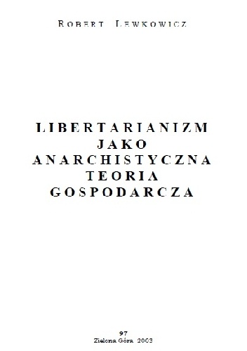 Libertarianizm jako anarchistyczna teoria gospodarcza - Robert Lewkowicz
