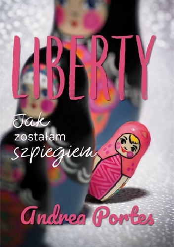 Liberty. Jak zostałam szpiegiem - Andrea Portes