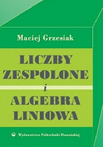 Liczny zespolone i algebra liniowa - Maciej Grzesiak