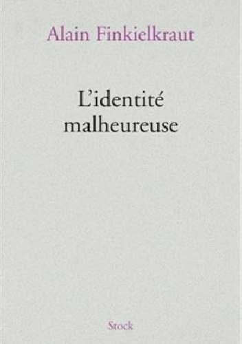 L'identité malheureuse - Alain Finkielkraut