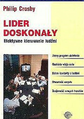 Lider doskonały. Efektywne kierowanie ludźmi. - Philip Crosby