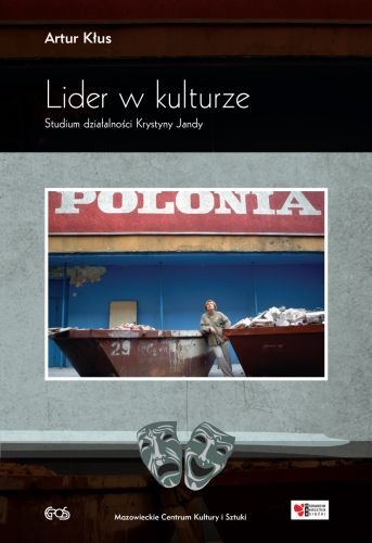 Lider w kulturze. Studium działalności Krystyny Jandy. - Artur Kłus