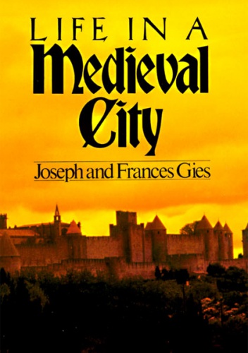 Life in a Medieval City - Frances Gies