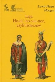 Liga Ho-de'-no-sau-nee, czyli Irokezów - Lewis Henry Morgan